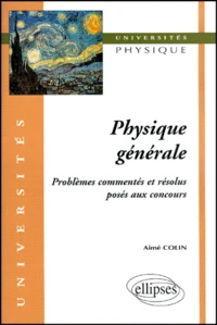 Physique Generale. Problemes Commentes Et Resolus Poses Aux Concours