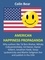 American Happiness Propaganda. Why authors like Tal Ben-Shahar, Mihály Csíkszentmihályi, Ed Diener, Daniel Gilbert, Jonathan Haidt, Sonja Lyubomirsky and Martin Seligman live and publish in the USA