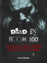 Dead in Room 100 -The Murder of Nancy Spungen and the Myth of Sid & Nancy