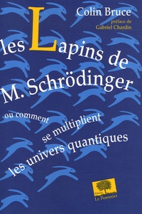 Colin Bruce - Les Lapins de M. Schrödinger - Ou comment se multiplient les univers quantiques.
