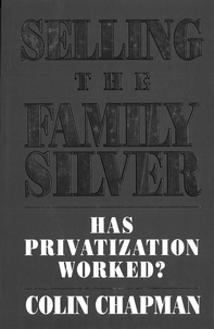 Colin Chapman - Selling The Family Silver - Has Privatization Worked?.
