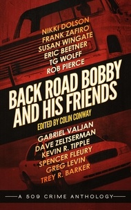  Colin Conway et  Nikki Dolson - Back Road Bobby and His Friends - a 509 Crime Anthology, #3.