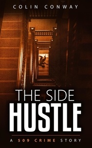  Colin Conway - The Side Hustle - The 509 Crime Stories, #1.