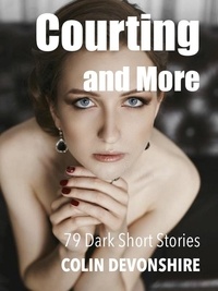  Colin Devonshire - Courting and More - Dark Short Stories.