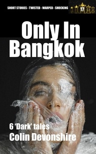 Il télécharge des livres pdf Only In Bangkok  - Dark Short Stories, #17 par Colin Devonshire 9798223149347 (Litterature Francaise)
