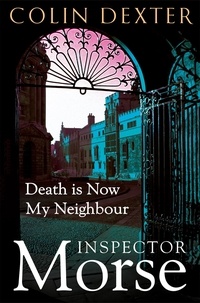 Colin Dexter - Death is Now My Neighbour.