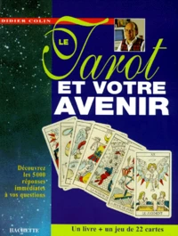 Le Tarot Et Votre Avenir. 5000 Reponses Immediates A Vos Questions