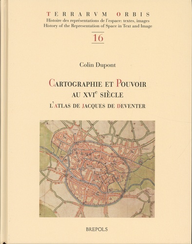 Cartographie et pouvoir au XVIe siècle. L'atlas de Jacques de Deventer