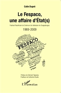 Colin Dupré - Le Fespaco, une affaire d'Etat(s) - 1969-2009.