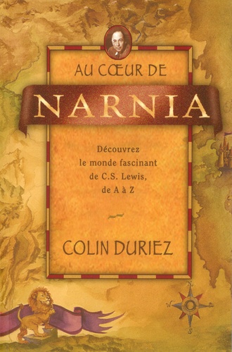 Colin Duriez - Au coeur de Narnia.