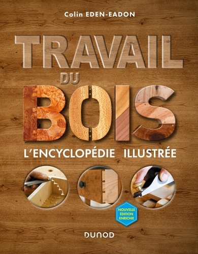 Colin Eden-Eadon et Alan Bridgewater - Travail du bois - L'encyclopédie illustrée.