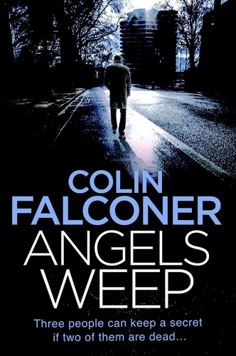 Angels Weep. A twisted and gripping authentic London crime thriller from the bestselling author
