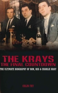Colin Fry - The Krays - The Final Countdown - The Ultimate Biography Of Ron, Reg And Charlie Kray.