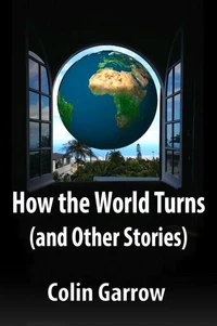 How the World Turns (and Other Stories)