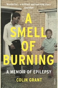 Colin Grant - A Smell of Burning - The Story of Epilepsy.