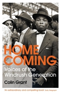 Colin Grant - Homecoming - Voices of the Windrush Generation.