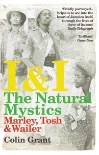 Colin Grant - I &amp; I: The Natural Mystics - Marley, Tosh and Wailer.