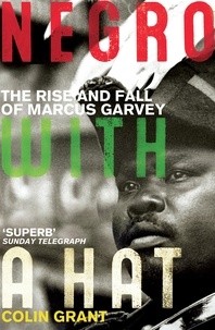 Colin Grant - Negro with a Hat : Marcus Garvey.