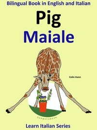  Colin Hann - Bilingual Book in English and Italian: Pig - Maiale. Learn Italian Collection. - Learn Italian for Kids, #2.