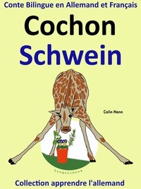  Colin Hann - Conte Bilingue en Allemand et Français: Cochon - Schwein. Collection apprendre l'allemand. - Apprendre l'allemand pour les enfants, #2.