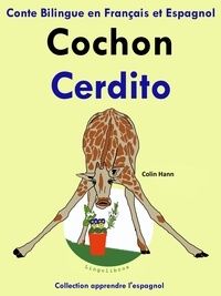  Colin Hann - Conte Bilingue en Français et Espagnol: Cochon - Cerdito. Collection apprendre l'espagnol. - Apprendre l'espagnol, #2.