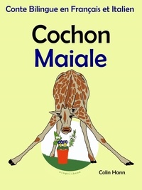 Colin Hann - Conte Bilingue en Français et Italien: Cochon - Maiale. Collection apprendre l'italien. - Apprendre l'talien pour les enfants, #2.