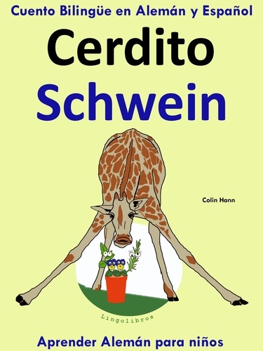  Colin Hann - Cuento Bilingüe en Español y Alemán: Cerdito - Schwein - Colección Aprender Alemán - Aprender Alemán para niños, #2.