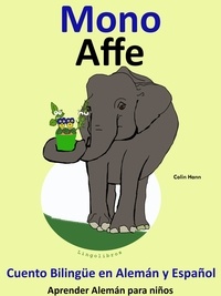  Colin Hann - Cuento Bilingüe en Español y Alemán: Mono - Affe. Colección Aprender Alemán - Aprender Alemán para niños, #3.