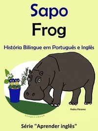  Colin Hann - História Bilíngue em Português e Inglês: Sapo - Frog. Série Aprender Inglês. - Série "Aprender Inglês", #1.