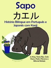  Colin Hann - História Bilíngue em Português e Japonês com Kanji: Sapo - カエル. Serie Aprender Japonês..