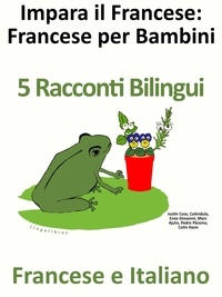  Colin Hann - Impara il Francese: Francese per Bambini. 5 Racconti Bilingui in Francese e Italiano..