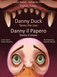  Colin Hann - Learn Italian - Italian for Kids Danny Duck Tames the Lion - Danny il Papero Doma il Leone. Dual Language Italian - English.
