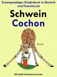  Colin Hann - Zweisprachiges Kinderbuch in Deutsch und Französisch: Schwein - Cochon - (Mit Spaß Französisch lernen) - Mit Spaß Französisch lernen, #2.