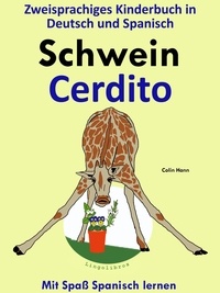  Colin Hann - Zweisprachiges Kinderbuch in Deutsch und Spanisch - Schwein - Cerdito (Die Serie zum Spanisch lernen) - Mit Spaß Spanisch lernen, #2.