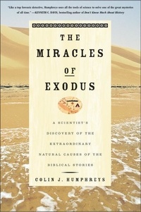 Colin Humphreys - The Miracles of Exodus - A Scientist's Discovery of the Extraordinary Natural Causes of the Biblical Stories.