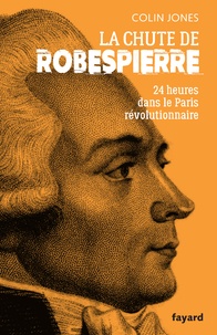 Colin Jones - La chute de Robespierre - 24h dans le Paris révolutionnaire.