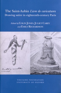 Colin Jones et Juliet Carey - The Saint-Aubin Livre de caricatures - Drawing satire in eighteenth-century Paris.