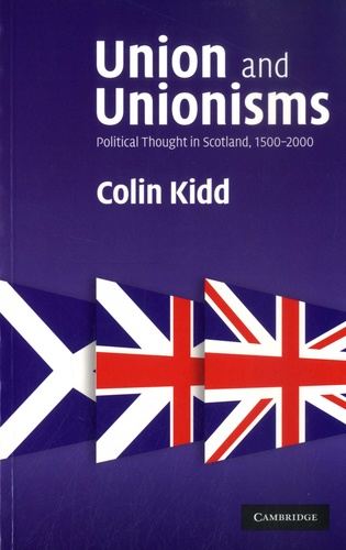 Union and Unionisms. Political Thought in Scotland, 1500-2000