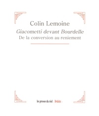 Colin Lemoine - Giacometti devant Bourdelle - De la conversion au reniement.