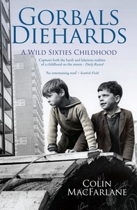 Colin MacFarlane - Gorbals Diehards - A Wild Sixties Childhood.