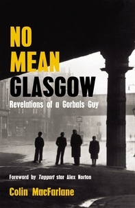 Colin MacFarlane - No Mean Glasgow - Revelations of a Gorbals Guy.