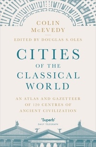 Colin McEvedy - Cities of the Classical World - An Atlas and Gazetteer of 120 Centres of Ancient Civilization.