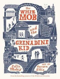 Colin Meloy et Carson Ellis - The Whiz Mob and the Grenadine Kid.