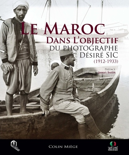 Colin Miège - Le Maroc dans l'objectif du photographe Désiré Sic (1912-1933).