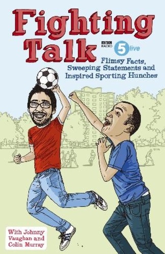 Fighting Talk. Flimsy Facts, Sweeping Statements and Inspired Sporting Hunches
