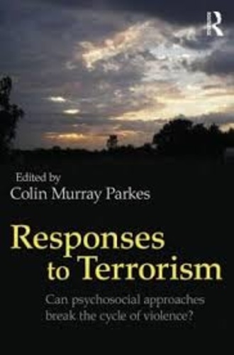 Colin Murray Parkes - Responses to Terrorism - Can Psychosocial Approaches Break the Cycle of Violence?.