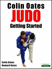  Colin Oates et  Howard Oates - Colin Oates Judo: Getting Started.