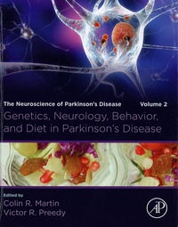 Colin R. Martin et Victor R. Preedy - Genetics, Neurology, Behavior, and Diet in Parkinson's Disease: The Neuroscience of Parkinson's Disease - Volume 2.