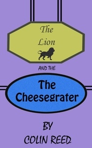  Colin Reed - The Lion and the Cheesegrater.