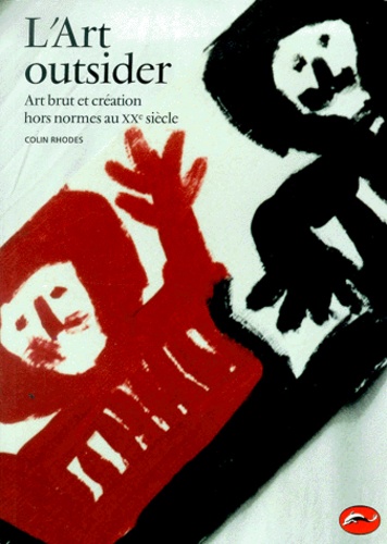 Colin Rhodes - L'Art Outsider. Art Brut Et Creation Hors Normes Au Xxeme Siecle.